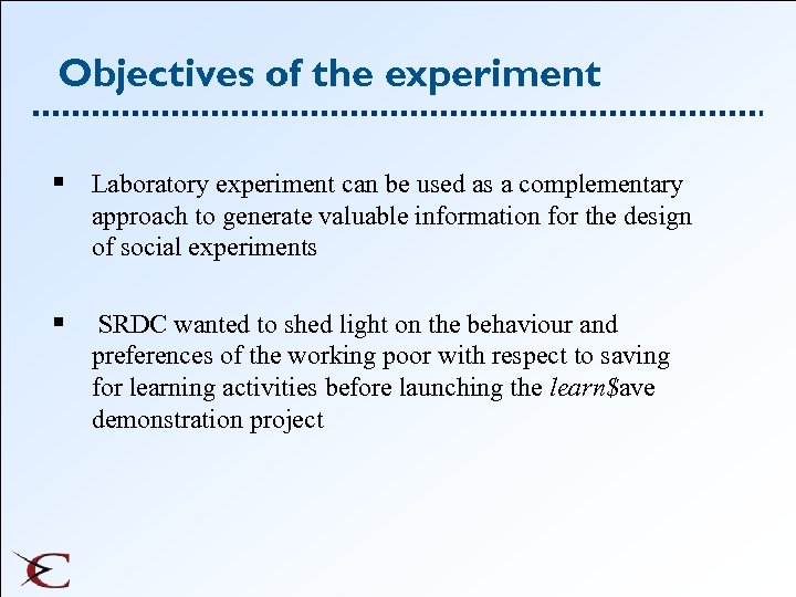 Objectives of the experiment § Laboratory experiment can be used as a complementary approach