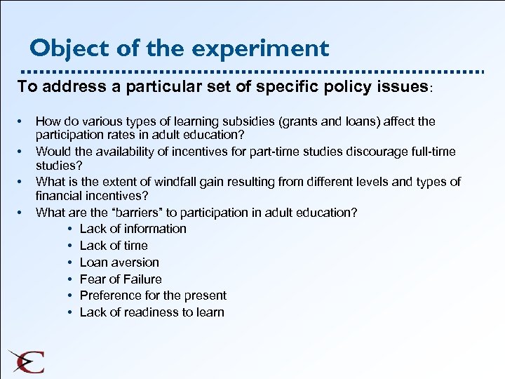 Object of the experiment To address a particular set of specific policy issues: •