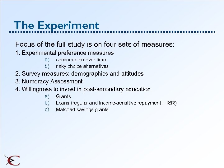 The Experiment Focus of the full study is on four sets of measures: 1.