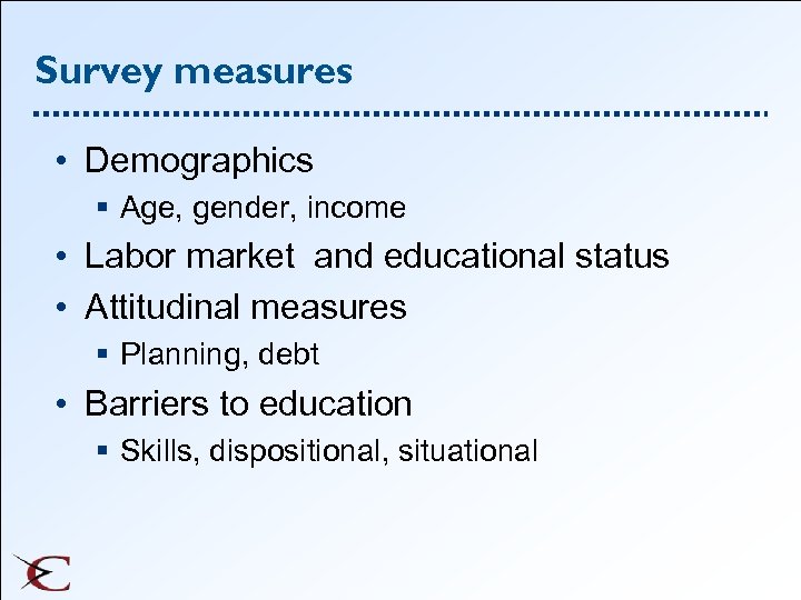 Survey measures • Demographics § Age, gender, income • Labor market and educational status
