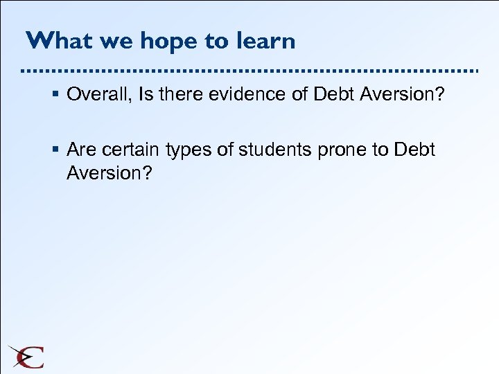 What we hope to learn § Overall, Is there evidence of Debt Aversion? §