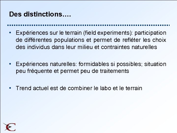 Des distinctions…. • Expériences sur le terrain (field experiments): participation de différentes populations et
