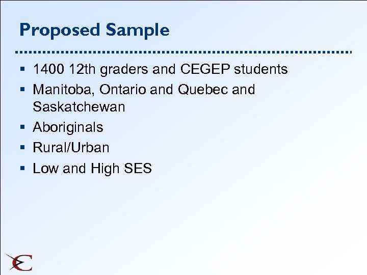 Proposed Sample § 1400 12 th graders and CEGEP students § Manitoba, Ontario and
