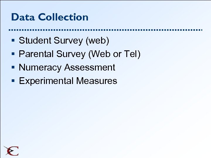 Data Collection § § Student Survey (web) Parental Survey (Web or Tel) Numeracy Assessment