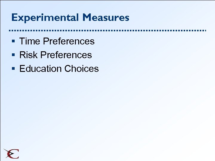 Experimental Measures § Time Preferences § Risk Preferences § Education Choices 