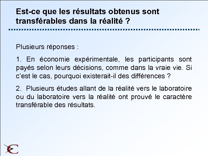 Est-ce que les résultats obtenus sont transférables dans la réalité ? Plusieurs réponses :