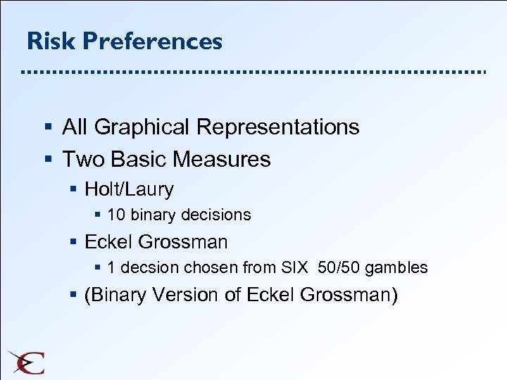 Risk Preferences § All Graphical Representations § Two Basic Measures § Holt/Laury § 10