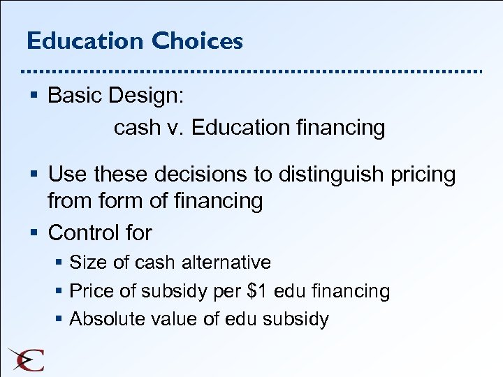 Education Choices § Basic Design: cash v. Education financing § Use these decisions to