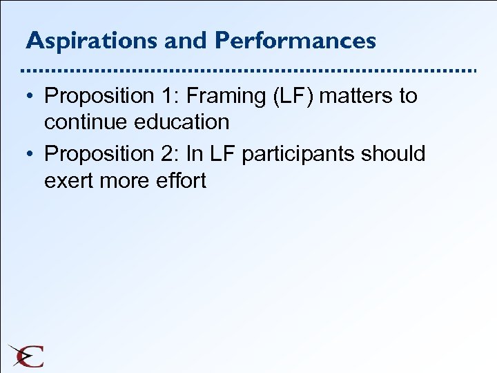 Aspirations and Performances • Proposition 1: Framing (LF) matters to continue education • Proposition
