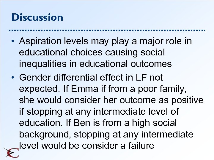 Discussion • Aspiration levels may play a major role in educational choices causing social
