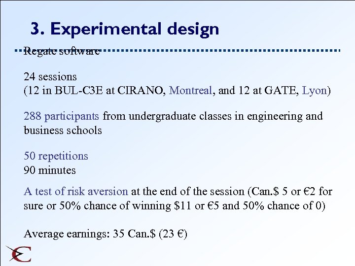3. Experimental design Regate software 24 sessions (12 in BUL-C 3 E at CIRANO,