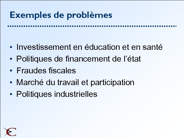 Exemples de problèmes • • • Investissement en éducation et en santé Politiques de