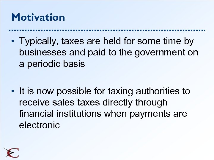 Motivation • Typically, taxes are held for some time by businesses and paid to