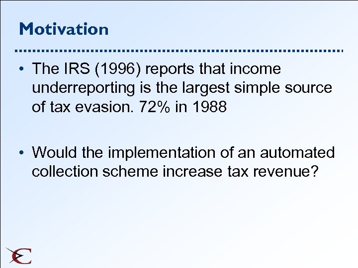 Motivation • The IRS (1996) reports that income underreporting is the largest simple source