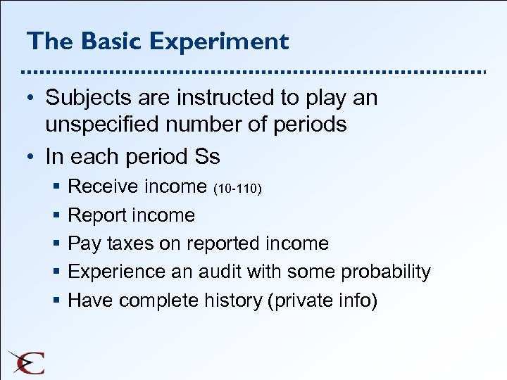 The Basic Experiment • Subjects are instructed to play an unspecified number of periods