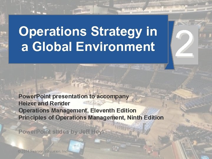 Operations Strategy in a Global Environment 2 Power. Point presentation to accompany Heizer and