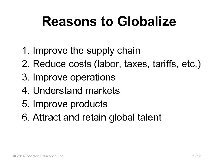 Reasons to Globalize 1. Improve the supply chain 2. Reduce costs (labor, taxes, tariffs,