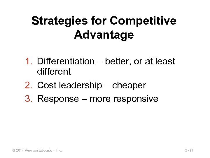 Strategies for Competitive Advantage 1. Differentiation – better, or at least different 2. Cost