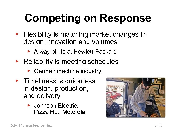 Competing on Response ▶ Flexibility is matching market changes in design innovation and volumes