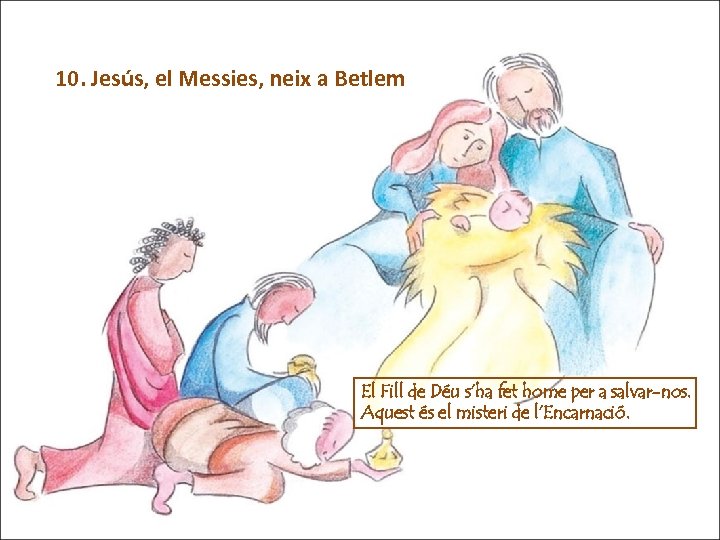10. Jesús, el Messies, neix a Betlem El Fill de Déu s’ha fet home