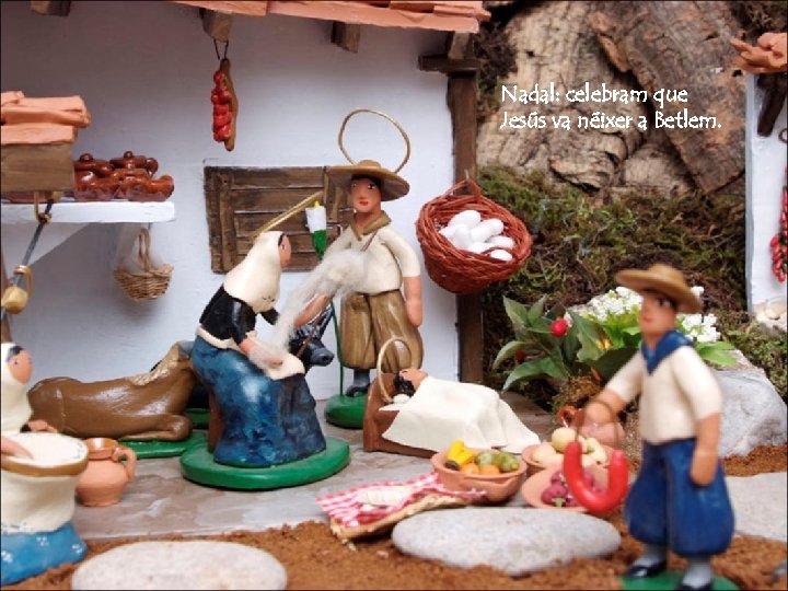 Nadal: celebram que Jesús va néixer a Betlem. 