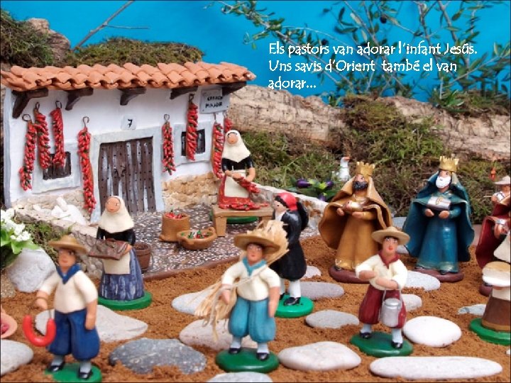 Els pastors van adorar l’infant Jesús. Uns savis d’Orient també el van adorar. .