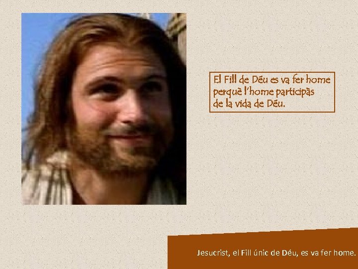El Fill de Déu es va fer home perquè l’home participàs de la vida