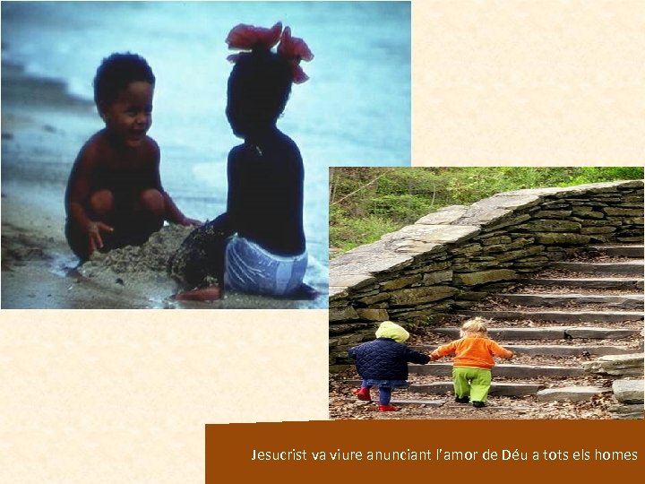 Jesucrist va viure anunciant l’amor de Déu a tots els homes 