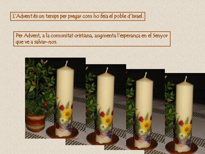 L’Advent és un temps per pregar com ho feia el poble d’Israel. Per Advent,