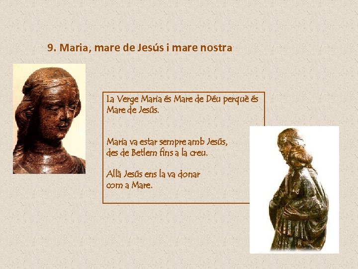 9. Maria, mare de Jesús i mare nostra La Verge Maria és Mare de