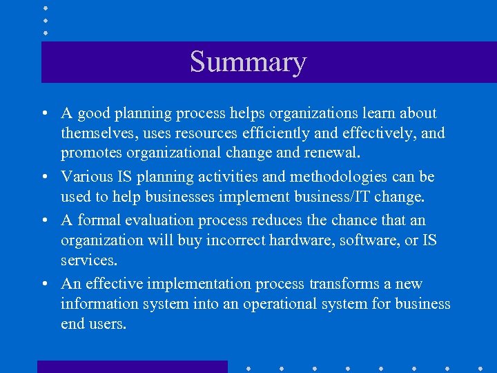 Summary • A good planning process helps organizations learn about themselves, uses resources efficiently