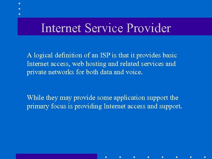 Internet Service Provider A logical definition of an ISP is that it provides basic