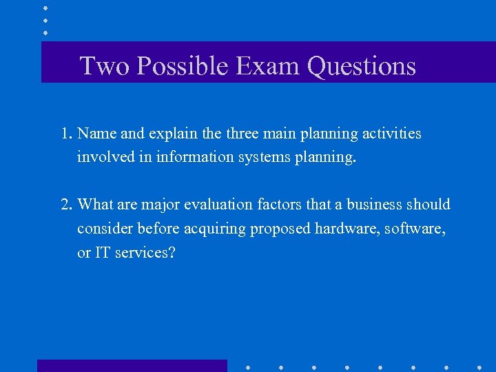 Two Possible Exam Questions 1. Name and explain the three main planning activities involved