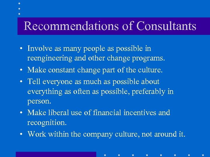 Recommendations of Consultants • Involve as many people as possible in reengineering and other