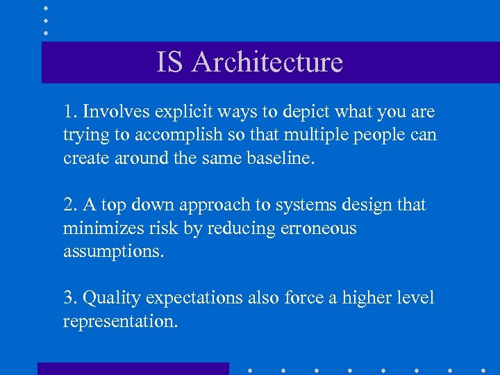 IS Architecture 1. Involves explicit ways to depict what you are trying to accomplish