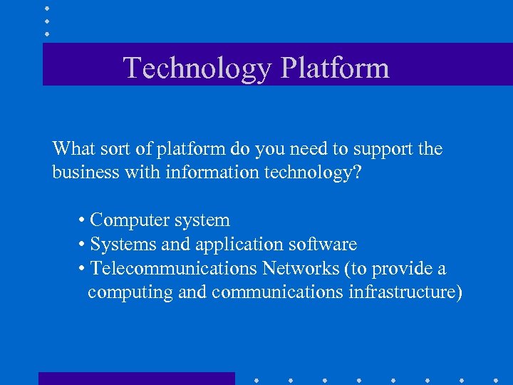 Technology Platform • What sort of platform do you need to What sort of