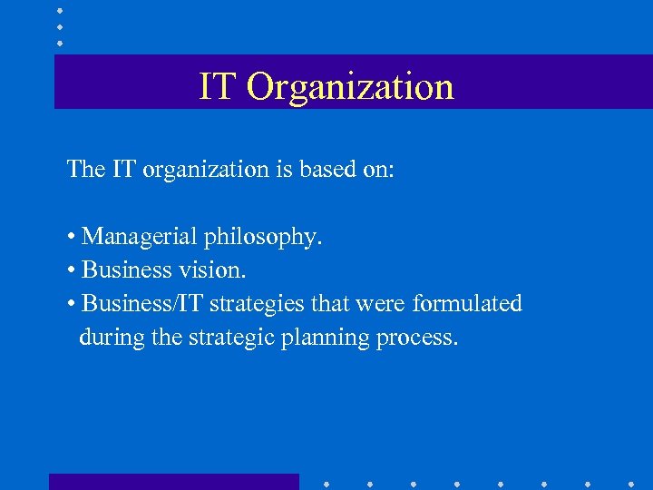 IT Organization The IT organization is based on: • Managerial philosophy. – Managerial philosophy