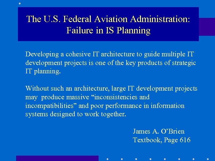 The U. S. Federal Aviation Administration: Failure in IS Planning “Developingaacohesive IT IT architecture