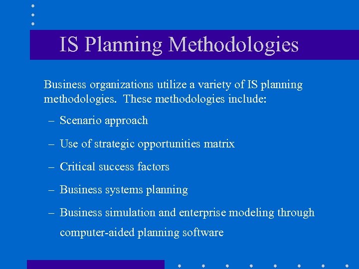 IS Planning Methodologies Business organizations utilize a variety of IS planning methodologies. These methodologies