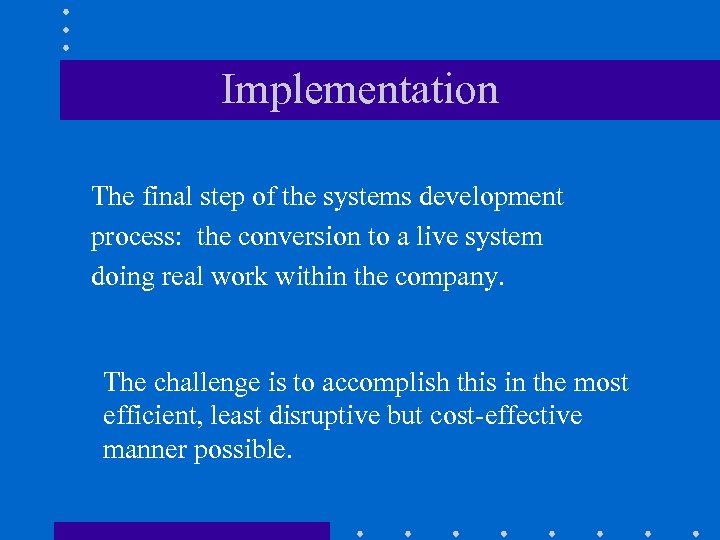 Implementation The final step of the systems development process: the conversion to a live