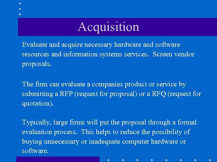 Acquisition Evaluate and acquire necessary hardware and software resources and information systems services. Screen