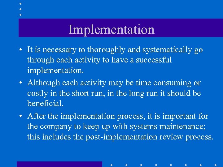 Implementation • It is necessary to thoroughly and systematically go through each activity to