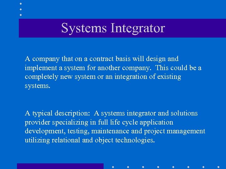 Systems Integrator A company that on a contract basis will design and implement a