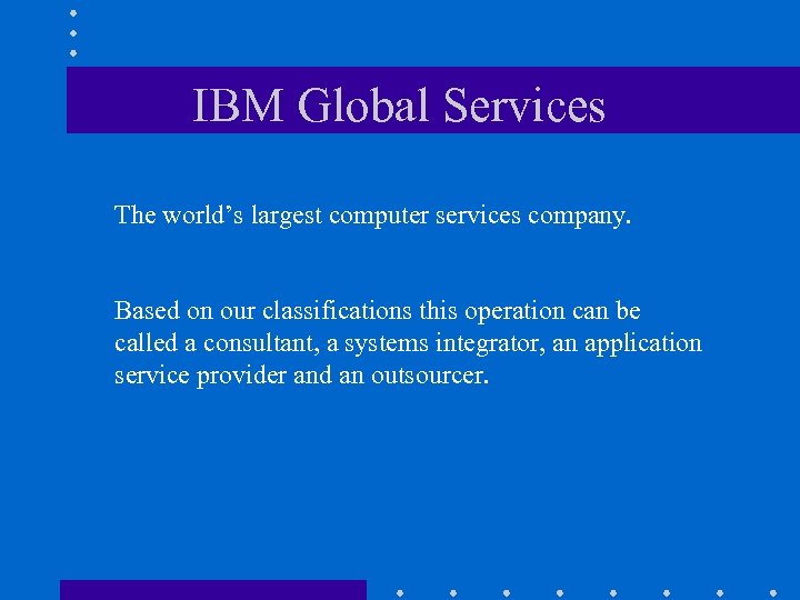 IBM Global Services The world’s largest computer services company. Based on our classifications this