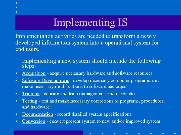 Implementing IS Implementation activities are needed to transform a newly developed information system into