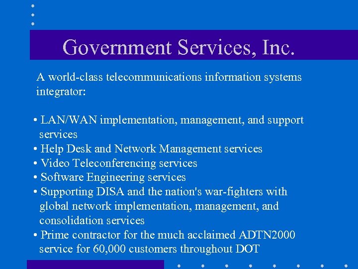 Government Services, Inc. A world-class telecommunications information systems integrator: • LAN/WAN implementation, management, and