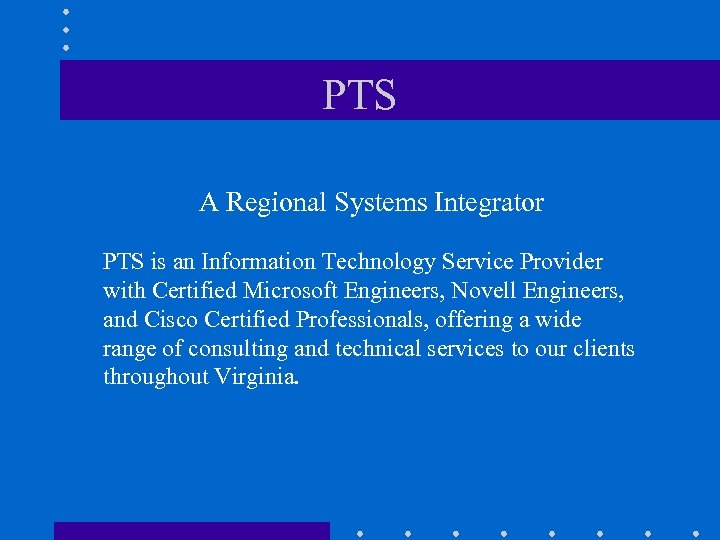 PTS A Regional Systems Integrator PTS is an Information Technology Service Provider with Certified