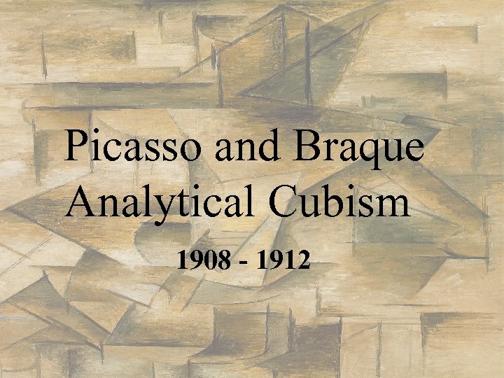 Picasso and Braque Analytical Cubism 1908 - 1912 