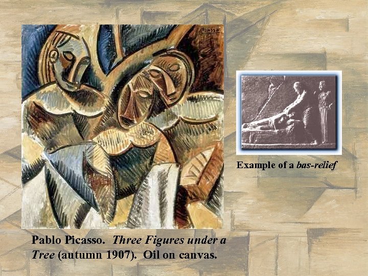 Example of a bas-relief Pablo Picasso. Three Figures under a Tree (autumn 1907). Oil