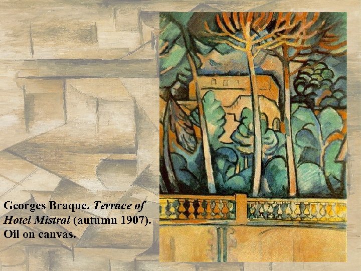 Georges Braque. Terrace of Hotel Mistral (autumn 1907). Oil on canvas. 